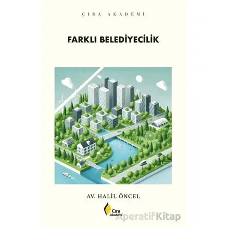 Farklı Belediyecilik - Halil Öncel - Çıra Yayınları