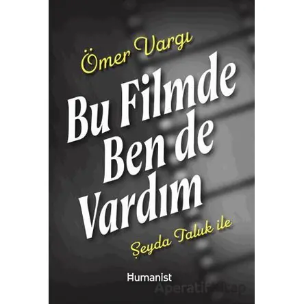 Bu Filmde Ben de Vardım - Şeyda Taluk - Hümanist Kitap Yayıncılık
