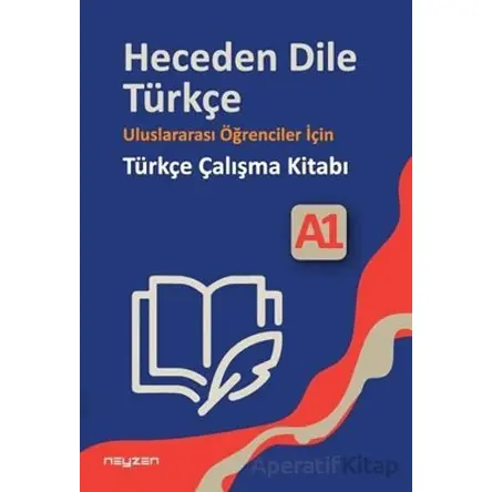 Heceden Dile Türkçe Uluslararası Öğrenciler İçin Türkçe Çalışma Kitabı A-1 - Kolektif - Neyzen Kitap