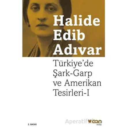 Türkiyede Şark-Garp ve Amerikan Tesirleri I - Halide Edib Adıvar - Can Yayınları