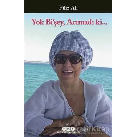 Yok Bi’şey, Acımadı ki… - Filiz Ali - Yapı Kredi Yayınları
