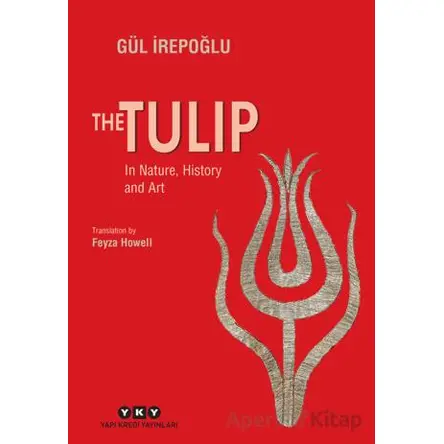 The Tulip - In Nature, History and Art - Gül İrepoğlu - Yapı Kredi Yayınları