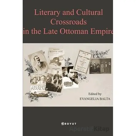 Literary And Cultural Crossroads in the Late Ottoman Empire - Evangelia Balta - Boyut Yayın Grubu