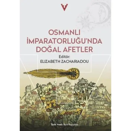 Osmanlı İmparatorluğunda Doğal Afetler - Elizabeth Zachariadou - Tarih Vakfı Yurt Yayınları