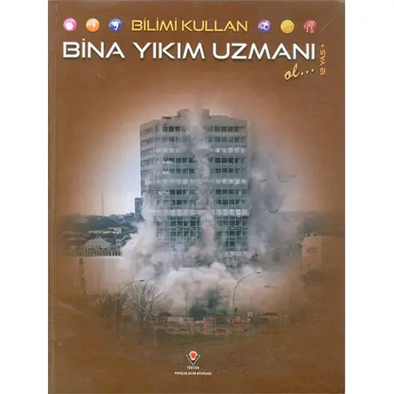 Bilimi Kullan - Bina Yıkım Uzmanı Ol - David Dreier - TÜBİTAK Yayınları