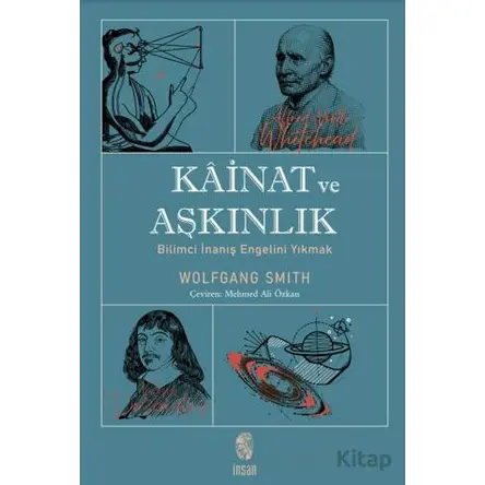 Kainat ve Aşkınlık - Wolfgang Smith - İnsan Yayınları