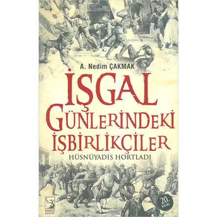 İşgal Günlerindeki İşbirlikçiler - A. Nedim Çakmak - Kamer Yayınları