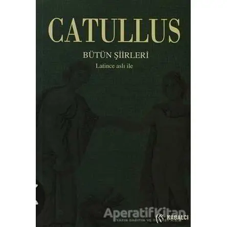Catullus Bütün Şiirleri - Gaius Valerius Catullus - Kabalcı Yayınevi