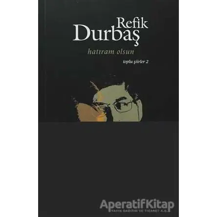 Hatıram Olsun: Toplu Şiirler 2 - Refik Durbaş - Kırmızı Yayınları