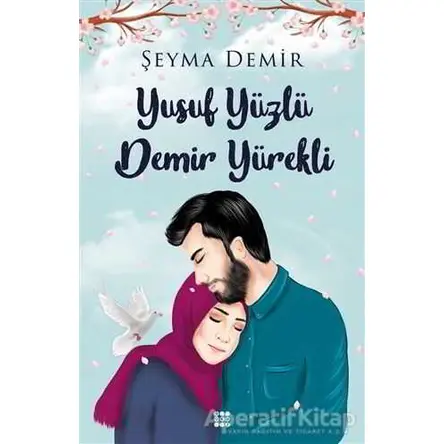 Yusuf Yüzlü Demir Yürekli - Şeyma Demir - Dokuz Yayınları