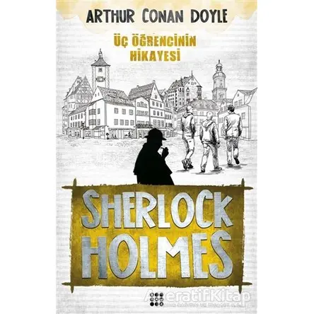 Sherlock Holmes - Üç Öğrencinin Hikayesi - Sir Arthur Conan Doyle - Dokuz Yayınları