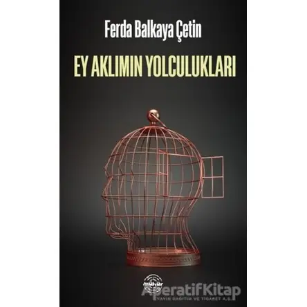 Ey Aklımın Yolculukları - Ferda Balkaya Çetin - Mühür Kitaplığı