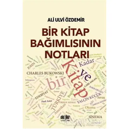 Bir Kitap Bağımlısının Notları - Ali Ulvi Özdemir - Akıl Fikir Yayınları