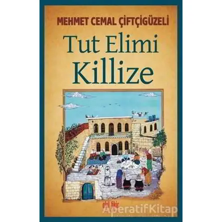 Tut Elimi Killize - Mehmet Cemal Çiftçigüzeli - Akıl Fikir Yayınları