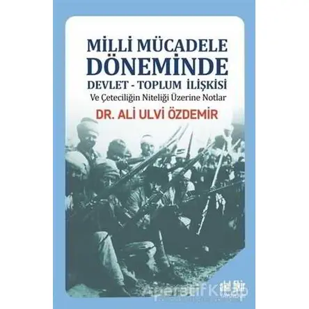 Milli Mücadele Döneminde Devlet - Toplum İlişkisi ve Çeteciliğin Niteliği Üzerine Notlar