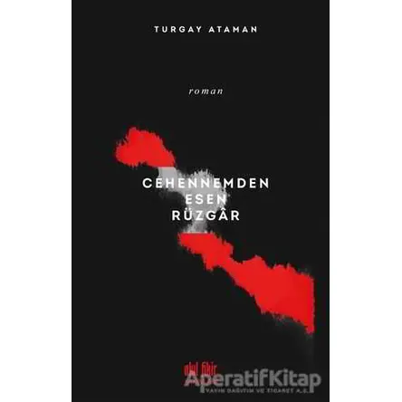 Cehennemden Esen Rüzgar - Turgay Ataman - Akıl Fikir Yayınları