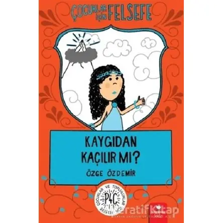 Çocuklar İçin Felsefe: Kaygıdan Kaçılır Mı? - Özge Özdemir - Redhouse Kidz Yayınları