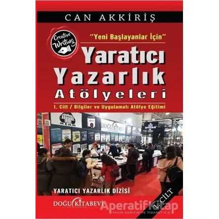 Yeni Başlayanlar İçin Yaratıcı Yazarlık Atölyeleri Cilt:1 - Can Akkiriş - Doğu Kitabevi