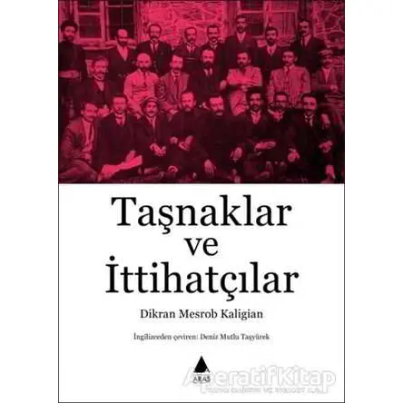 Taşnaklar ve İttihatçılar - Dikran Mesrob Kaligian - Aras Yayıncılık