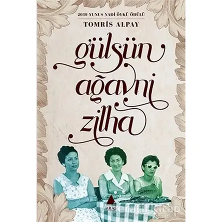 Gülsün, Ağavni, Zilha - Tomris Alpay - Aras Yayıncılık