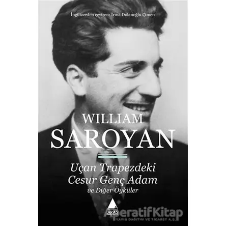 Uçan Trapezdeki Cesur Genç Adam ve Diğer Öyküler - William Saroyan - Aras Yayıncılık