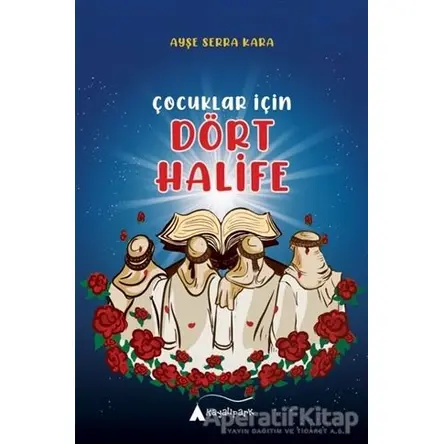 Çocuklar İçin Dört Halife - Ayşe Serra Kara - Kayalıpark Çocuk