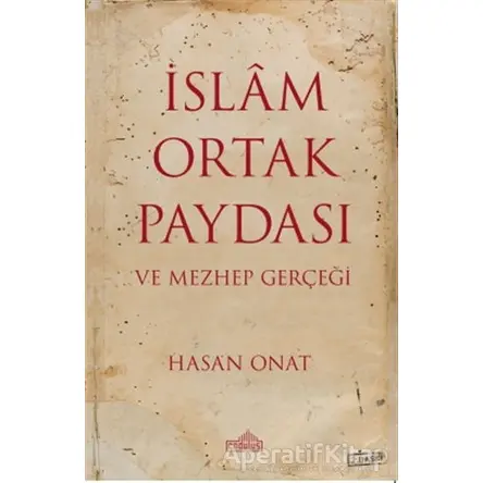 İslam Ortak Paydası ve Mezhep Gerçeği - Hasan Onat - Endülüs Yayınları
