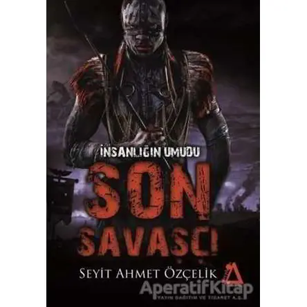 İnsanlığın Umudu Son Savaşçı - Seyit Ahmet Özçelik - Sisyphos Yayınları