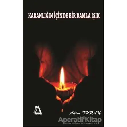Karanlığın İçinde Bir Damla Işık - Adem Turan - Sisyphos Yayınları