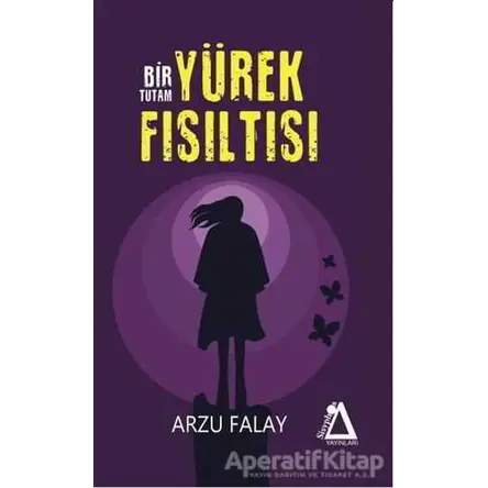 Bir Tutam Yürek Fısıltısı - Arzu Falay - Sisyphos Yayınları