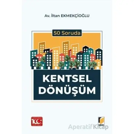 50 Soruda Kentsel Dönüşüm - İltan Ekmekçioğlu - Adalet Yayınevi