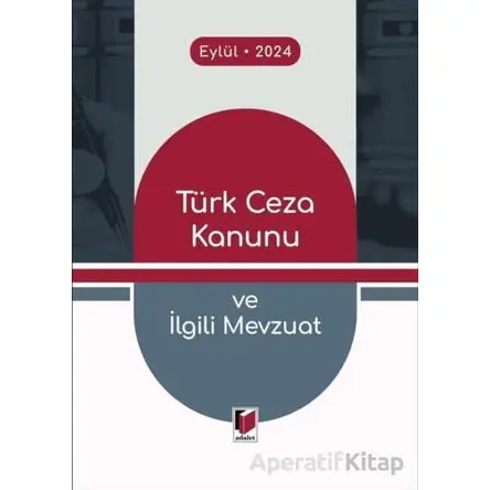Türk Ceza Kanunu ve İlgili Mevzuat - Gürsel Yalvaç - Adalet Yayınevi