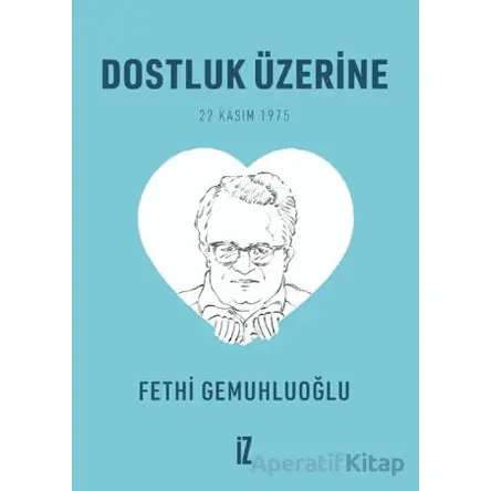 Dostluk Üzerine (Cep Boy) - 20’li - Fethi Gemuhluoğlu - İz Yayıncılık