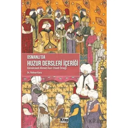 Osmanlıda Huzur Dersleri İçeriği - Gümülcineli Ahmed Asım Efendi Örneği