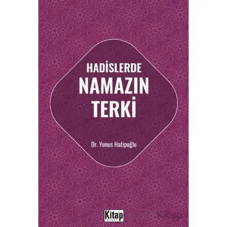 Hadislerde Namazın Terki - Yunus Hatipoğlu - Kitap Dünyası Yayınları