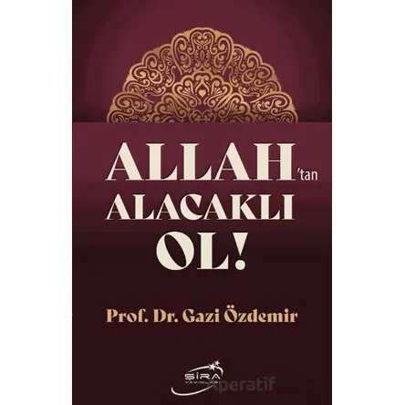 Allah’tan Alacaklı Ol - Gazi Özdemir - Şira Yayınları