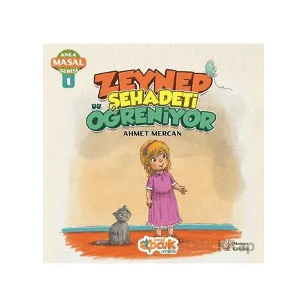 Zeynep Şehadeti Öğreniyor - Anla Masal Serisi 1 - Ahmet Mercan - Siyer Çocuk Yayınları