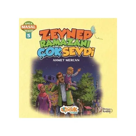 Zeynep Ramazanı Çok Sevdi - Anla Masal Serisi 5 - Ahmet Mercan - Siyer Çocuk Yayınları
