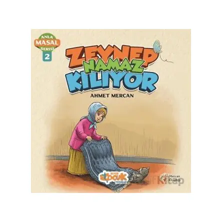 Zeynep Namaz Kılıyor - Anla Masal Serisi 2 - Ahmet Mercan - Siyer Çocuk Yayınları