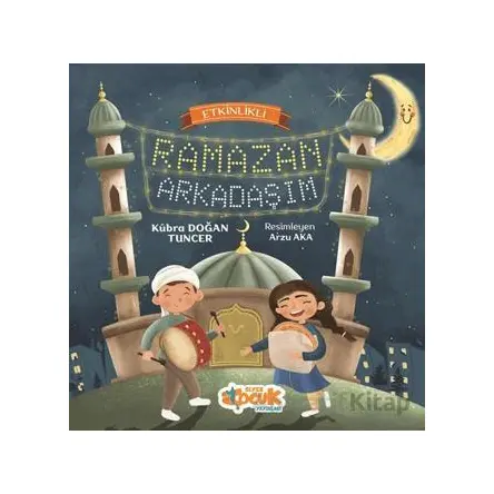 Etkinlikli Ramazan Arkadaşım - Kübra Doğan Tuncer - Siyer Çocuk Yayınları