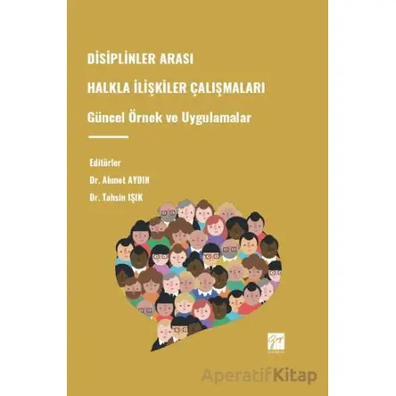 Disiplinler Arası Halkla İlişkiler Çalışmaları Güncel Örnek Ve Uygulamala - Kolektif - Gazi Kitabevi