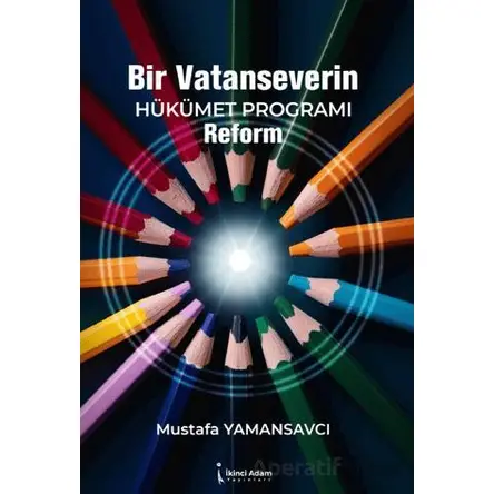 Bir Vatanseverin  Hükümet Programı Reform - Mustafa Yamansavcı - İkinci Adam Yayınları