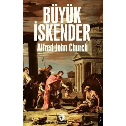 Büyük İskender - Alfred John Church - Dorlion Yayınları