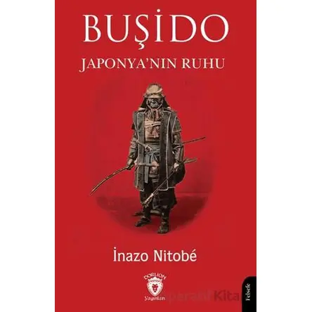 Buşido Savaşçının Yolu Japonya’nın Ruhu - İnazo Nitobe - Dorlion Yayınları