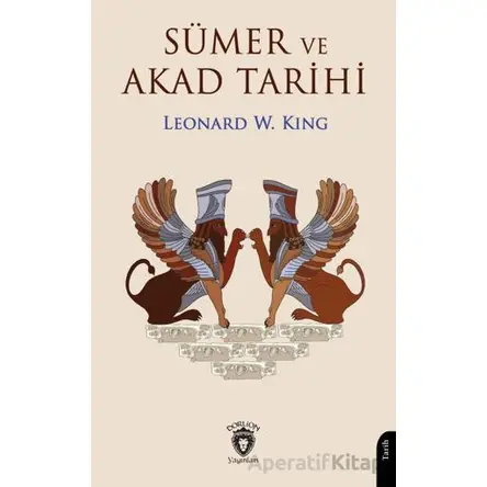 Sümer ve Akad Tarihi - Leonard W. King - Dorlion Yayınları