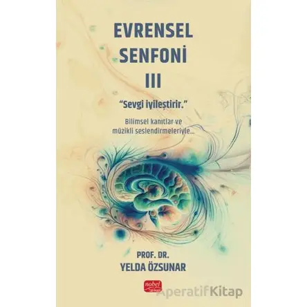 Evrensel Senfoni 3 - Sevgi İyileştirir - Yelda Özsunar - Nobel Bilimsel Eserler