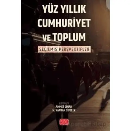 Yüz Yıllık Cumhuriyet ve Toplum - Kolektif - Nobel Bilimsel Eserler