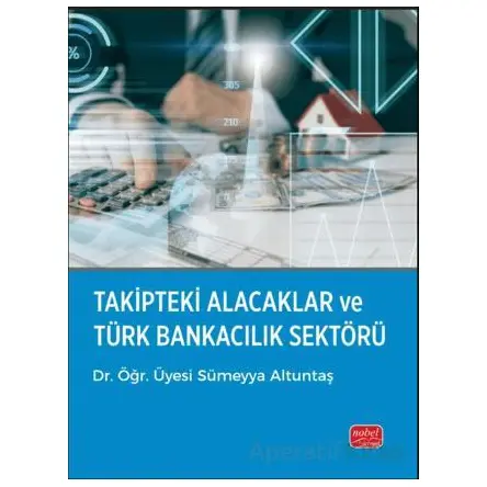 Takipteki Alacaklar ve Türk Bankacılık Sektörü - Sümeyya Altuntaş - Nobel Bilimsel Eserler