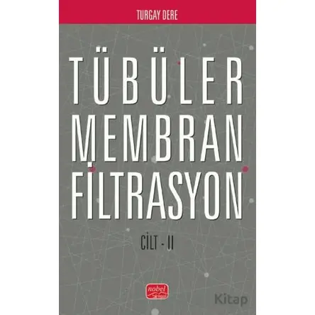 Tübüler Membran Filtrasyon (Cilt II) - Turgay Dere - Nobel Bilimsel Eserler