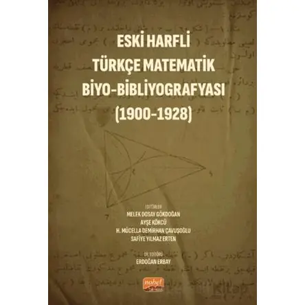 Eski Harfli Türkçe Matematik Biyo-Bibliyografyası (1900-1928) - Kolektif - Nobel Bilimsel Eserler